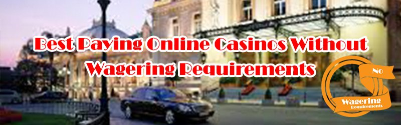 Best Paying Online Casinos Without Wagering