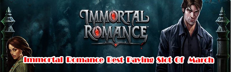 Immortal Romance Best Paying Slot Of March