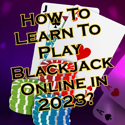 How To Learn To Play Blackjack