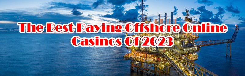 The Best Paying Offshore Online Casinos