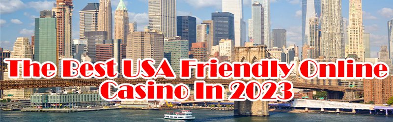 Best USA Friendly Online Casinos