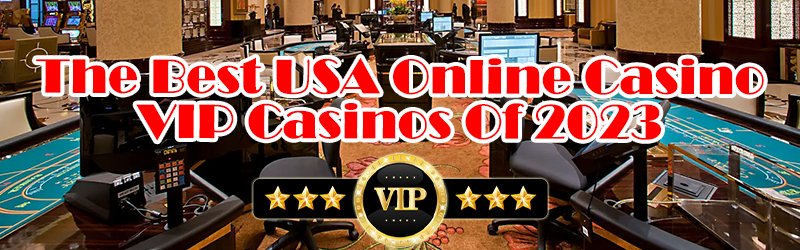 The Best USA Online Casino VIP Casinos