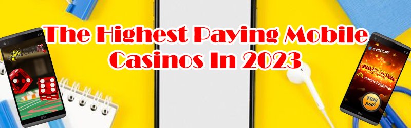 The Highest Paying Mobile Casinos