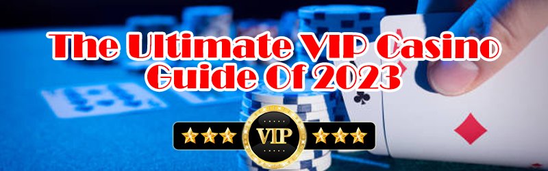 The Ultimate VIP Casino Guide