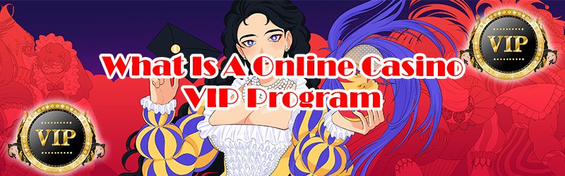 What Is A Online Casino VIP Program