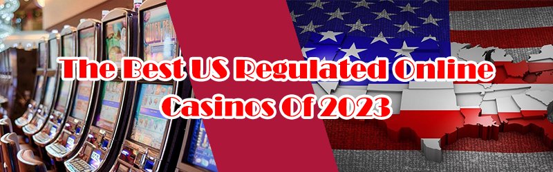 The Best US Regulated Online Casinos