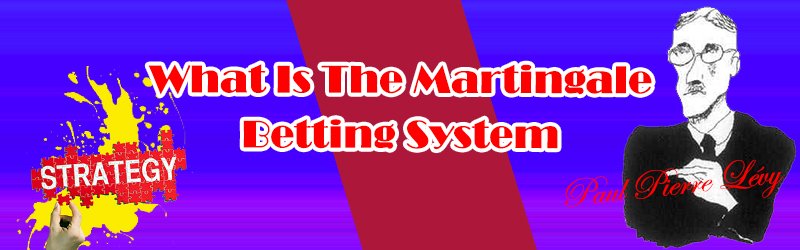 What Is The Martingale Betting System