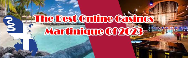 The Best Online Casinos Martinique