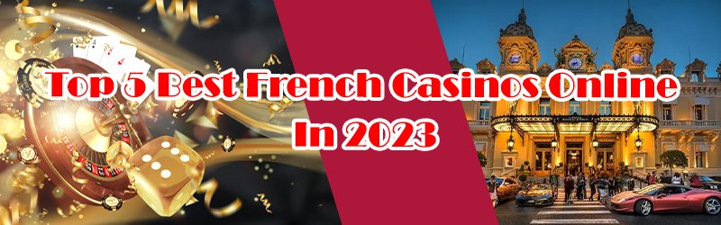 Top 5 Best French Casinos Online