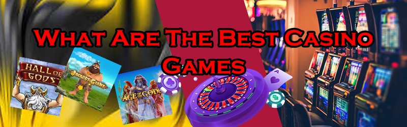 What Are The Best Casino Games