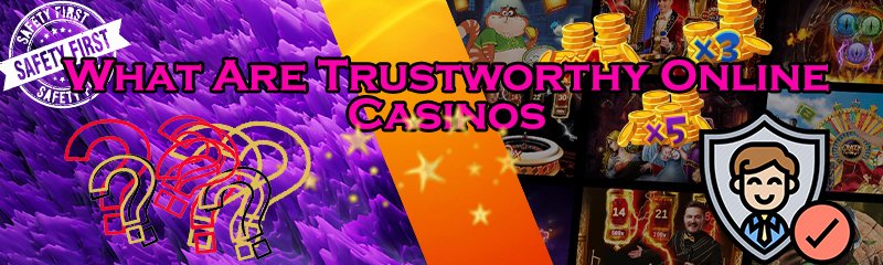 What Are Trustworthy Online Casinos